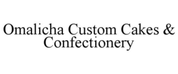 OMALICHA CUSTOM CAKES & CONFECTIONERY trademark