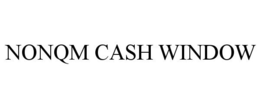 NONQM CASH WINDOW trademark