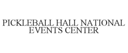 PICKLEBALL HALL NATIONAL EVENTS CENTER trademark