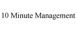 10 MINUTE MANAGEMENT trademark