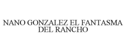 NANO GONZALEZ EL FANTASMA DEL RANCHO trademark