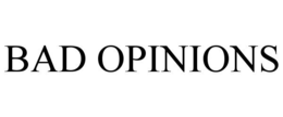BAD OPINIONS trademark