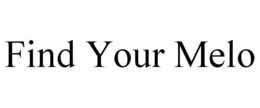 FIND YOUR MELO trademark