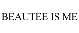 BEAUTEE IS ME trademark