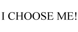 I CHOOSE ME! trademark