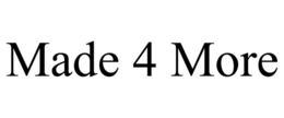 MADE 4 MORE trademark