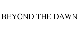 BEYOND THE DAWN trademark