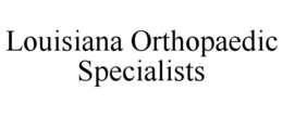 LOUISIANA ORTHOPAEDIC SPECIALISTS trademark