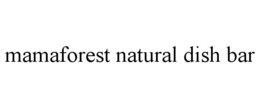 MAMAFOREST NATURAL DISH BAR trademark