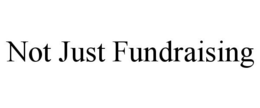 NOT JUST FUNDRAISING trademark