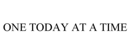 ONE TODAY AT A TIME trademark