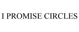 I PROMISE CIRCLES trademark