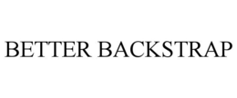 BETTER BACKSTRAP trademark