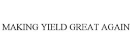 MAKING YIELD GREAT AGAIN trademark