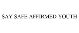 SAY SAFE AFFIRMED YOUTH trademark