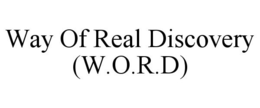 WAY OF REAL DISCOVERY (W.O.R.D) trademark