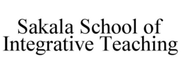 SAKALA SCHOOL OF INTEGRATIVE TEACHING trademark