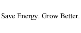 SAVE ENERGY. GROW BETTER. trademark