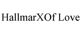 HALLMARXOF LOVE trademark