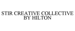 STIR CREATIVE COLLECTIVE BY HILTON trademark