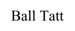 BALL TATT trademark