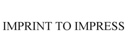 IMPRINT TO IMPRESS trademark