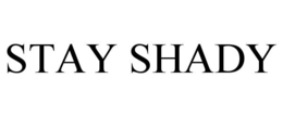 STAY SHADY trademark