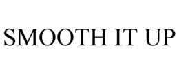 SMOOTH IT UP trademark