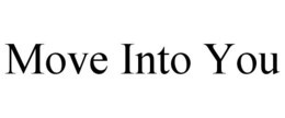 MOVE INTO YOU trademark