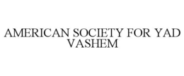 AMERICAN SOCIETY FOR YAD VASHEM trademark