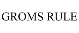 GROMS RULE trademark