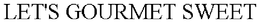 LET'S GOURMET SWEET trademark