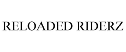 RELOADED RIDERZ trademark