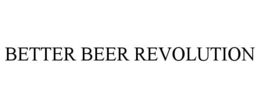 BETTER BEER REVOLUTION trademark