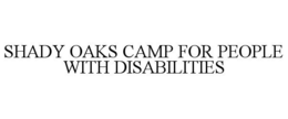 SHADY OAKS CAMP FOR PEOPLE WITH DISABILITIES trademark