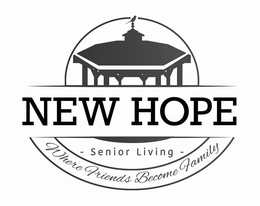 NEW HOPE - SENIOR LIVING - WHERE FRIENDS BECOME FAMILY trademark