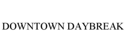 DOWNTOWN DAYBREAK trademark