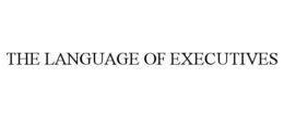 THE LANGUAGE OF EXECUTIVES trademark