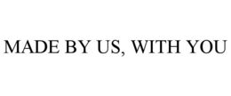 MADE BY US, WITH YOU trademark