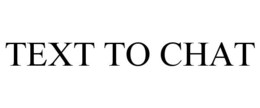 TEXT TO CHAT trademark