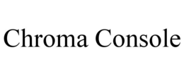 CHROMA CONSOLE trademark