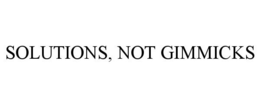 SOLUTIONS, NOT GIMMICKS trademark
