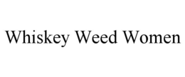 WHISKEY WEED WOMEN trademark
