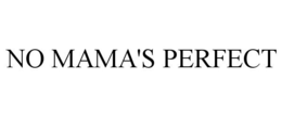 NO MAMA'S PERFECT trademark