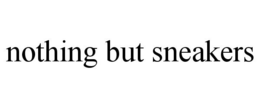 NOTHING BUT SNEAKERS trademark