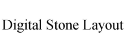 DIGITAL STONE LAYOUT trademark