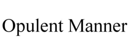 OPULENT MANNER trademark