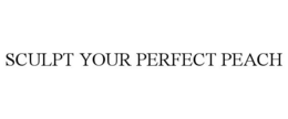 SCULPT YOUR PERFECT PEACH trademark