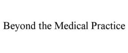 BEYOND THE MEDICAL PRACTICE trademark