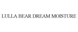 LULLA BEAR DREAM MOISTURE trademark